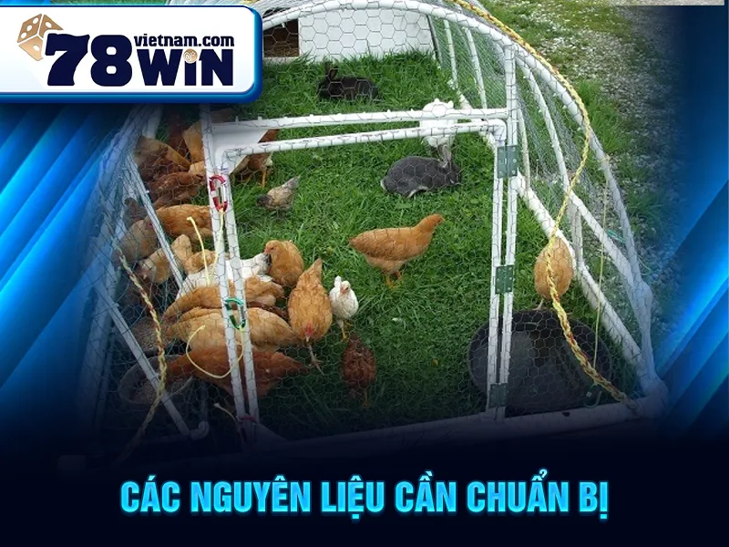 Cách Làm Chuồng Chạy Cho Gà Đá - Các nguyên liệu cần chuẩn bị