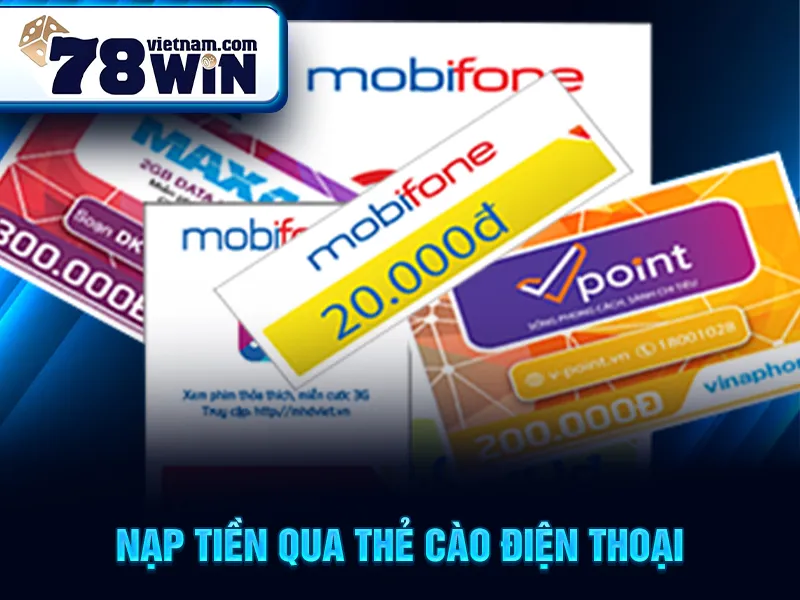 Nạp Tiền 78WIN - Nạp tiền qua thẻ cào điện thoại